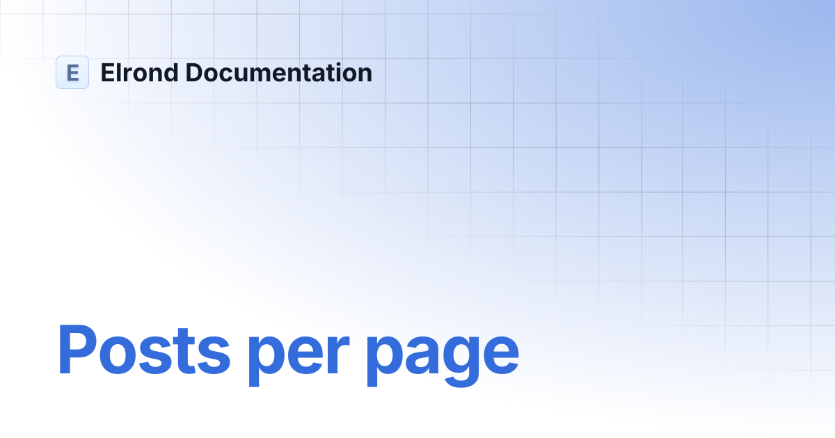 Posts per page | Elrond Documentation